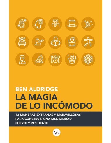 La magia de lo incómodo:43 maneras extrañas y maravillosas para construir una mentalidad fuerte y resiliente
