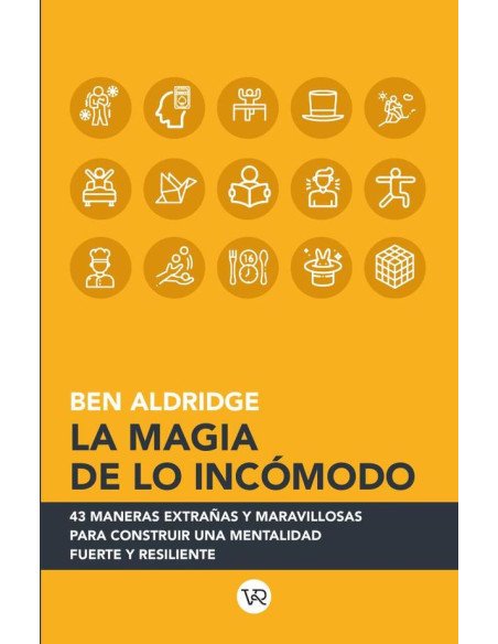 La magia de lo incómodo:43 maneras extrañas y maravillosas para construir una mentalidad fuerte y resiliente