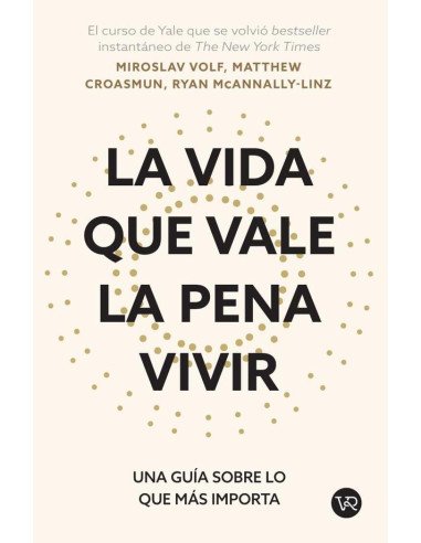 La vida que vale la pena vivir:Una guía sobre lo que más importa