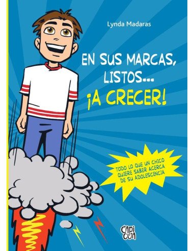 En sus marcas, listos… ¡a crecer!:Todo lo que un chico quiere saber acerca de su adolescencia