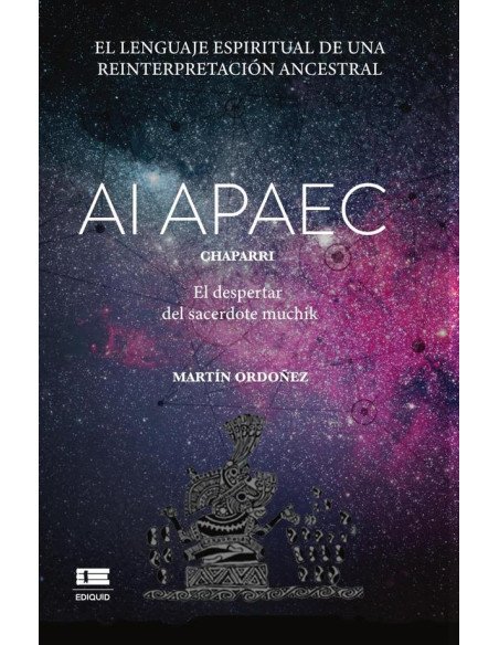 Ai Apaec:Chaparri. El despertar del sacerdote muchik. El lenguaje espiritual de una lectura ancestral