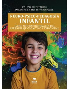 Neuro-psico-pedagogía infantil:Bases neurofuncionales del aprendizaje cognitivo y emocio-nal
