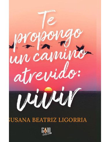 Te propongo un camino atrevido: vivir