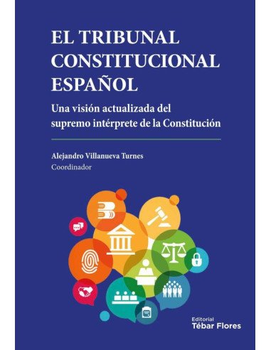 El Tribunal Constitucional Español:Una visión actualizada del supremo intérprete de la Constitución