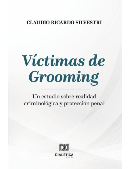 Víctimas de Grooming:Un estudio sobre realidad criminológica y protección penal