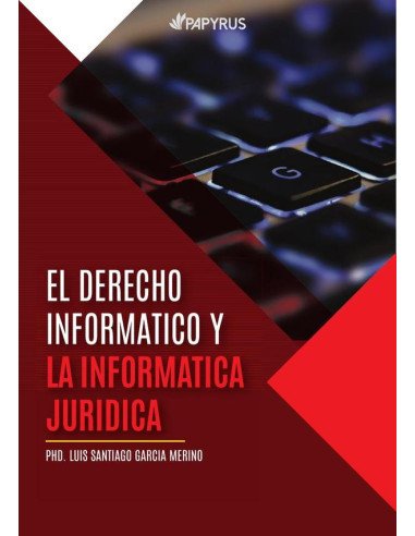 El derecho informatico y la informatica juridica como conocimiento importante en la sociedad de hoy