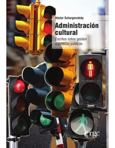 Administración cultural:Escritos sobre gestión y políticas públicas