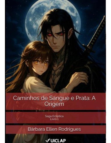 Caminhos De Sangue E Prata: A Origem:Saga Ecliptica 1