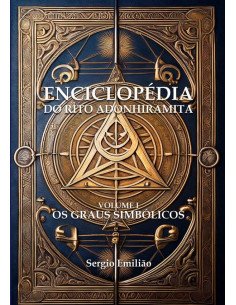 Enciclopédia Do Rito Adonhiramita:Volume I - Os Graus Simbólicos