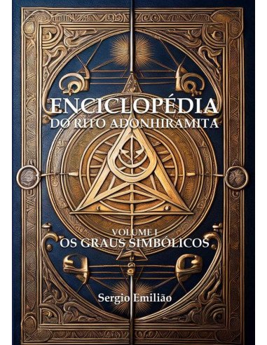 Enciclopédia Do Rito Adonhiramita:Volume I - Os Graus Simbólicos