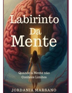 Labirinto Da Mente:Quando a mente não conhece limites