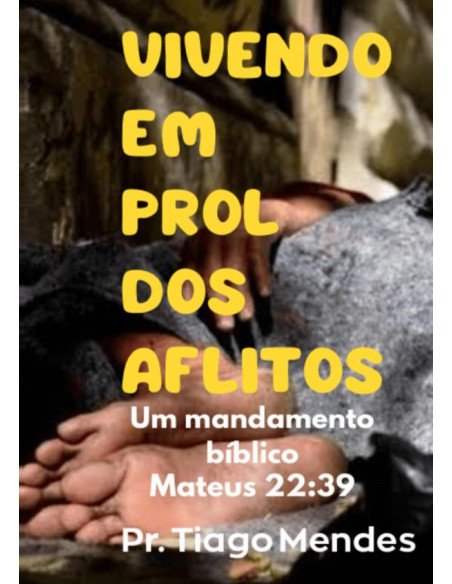 Vivendo Em Prol Dos Aflitos:Um mandamento Biblico
