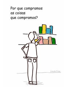 Por Que Compramos As Coisas Que Compramos?