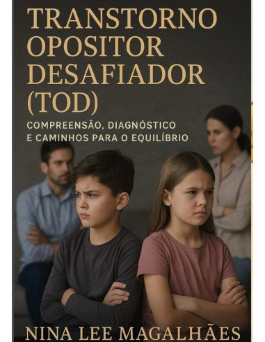 Tod – Transtorno Opositivo Desafiador:Compreensão, diagnóstico e caminhos para o equilíbrio