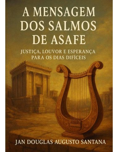 “os Salmos De Asafe: Voz Profética E Clamor Da Alma":Justiça, louvor e esperança para os dias de hoje.