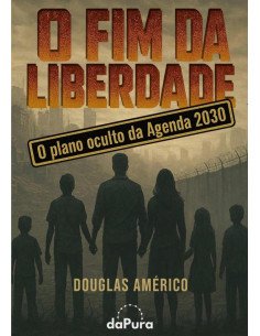 O Fim Da Liberdade:O plano oculto da Agenda 2030