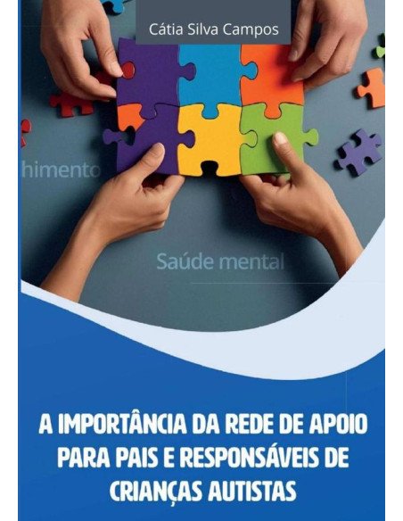 A Importância Da Rede De Apoio Para Pais E Responsáveis De Crianças Autistas:Respeito, Acolhimento e Saúde Mental