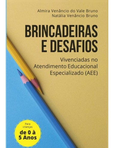 Para Crianças De 0 A 5 Anos:Brincadeiras e desafios no Atendimento Educacional Especializado (AEE)