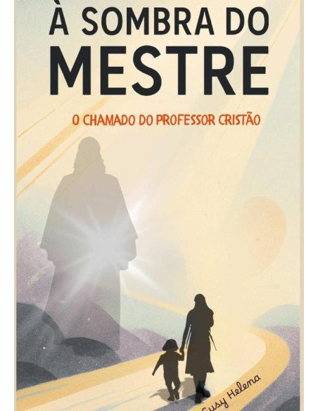 À Sombra Do Mestre:O chamado do professor cristão