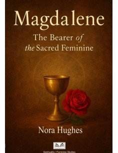 Magdalene:The Bearer of the Sacred Feminine