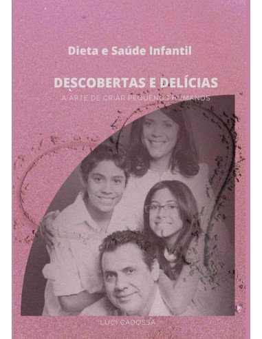 Dieta E Saúde Infantil:Descobertas e Delícias, a arte de criar pequenos humanos