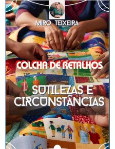 Colcha De Retalhos:SUTILEZAS E CIRCUNSTÂNCIAS