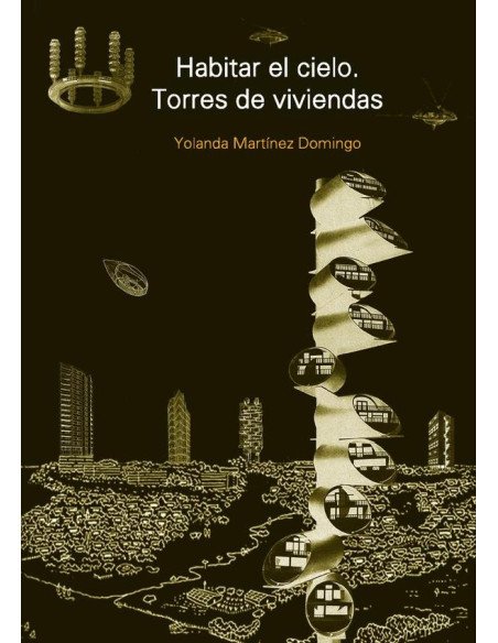 Habitar el cielo. Torres de viviendas:De la vanguardia a la utopia tecnológica
