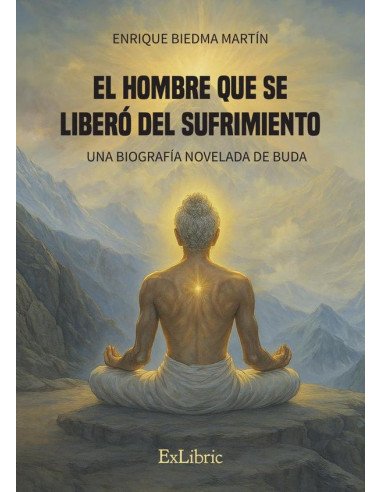 El hombre que se liberó del sufrimiento. Una biografía novelada de Buda