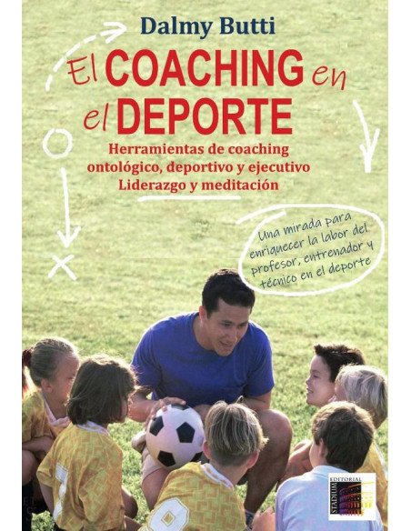El Coaching en el Deporte.:Herramientas de coaching ontológico, deportivo y ejecutivo Liderazgo y meditación