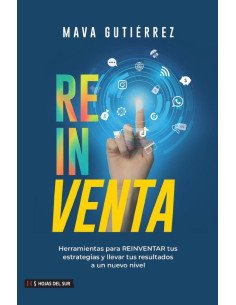 Reinventa: Herramientas para reinventar tus estrategias y llevar tus resultados a un nuevo nivel