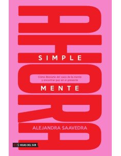Simplemente ahora: Cómo liberarte del caos de la mente y encontrar paz en el presente