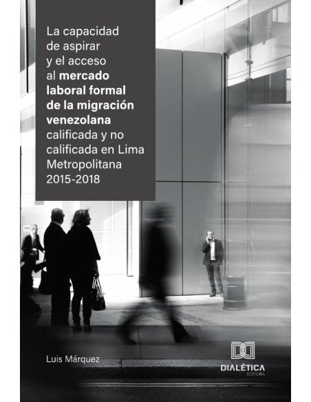 La capacidad de aspirar y el acceso al mercado laboral formal de la migración venezolana calificada y no calificada en Lima Metropolitana 2015-2018