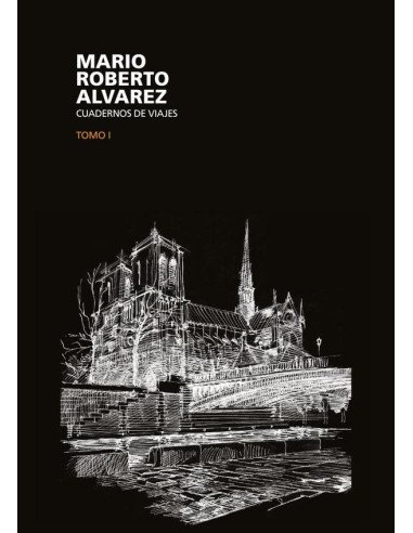 Mario Roberto Álvarez:Cuadernos de Viaje tomo 1