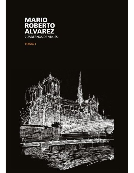 Mario Roberto Álvarez:Cuadernos de Viaje tomo 1