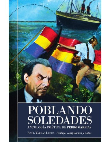 Poblando soledades:Antología poética de Pedro Garfias