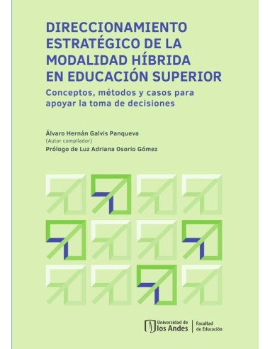 Direccionamiento estratégico de la modalidad híbrida en educación superior:Conceptos, métodos y casos para apoyar la toma de decisiones