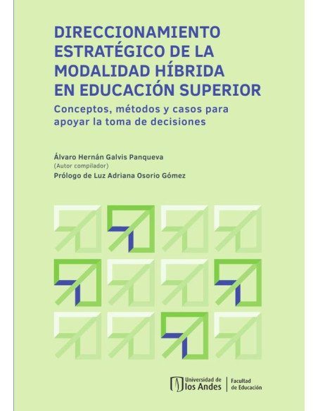 Direccionamiento estratégico de la modalidad híbrida en educación superior:Conceptos, métodos y casos para apoyar la toma de decisiones