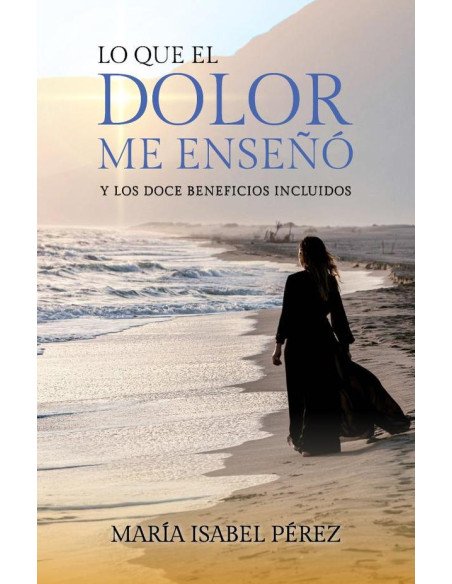 Lo que el dolor me enseñó y los doce beneficios incluidos