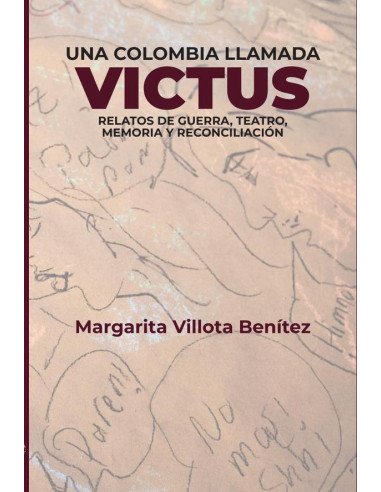 Una Colombia llamada Victus:Relatos de guerra, teatro, memoria y reconciliación