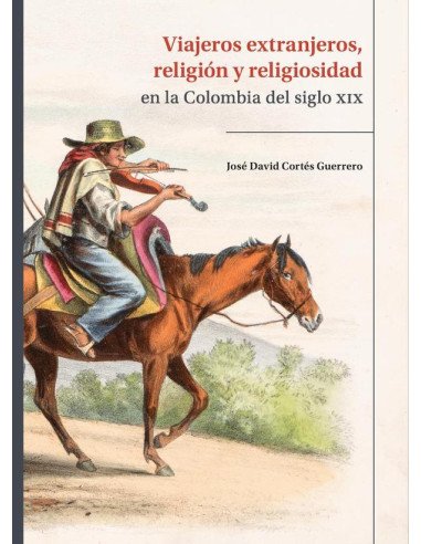 Viajeros extranjeros, religión y religiosidad en la Colombia del siglo XIX