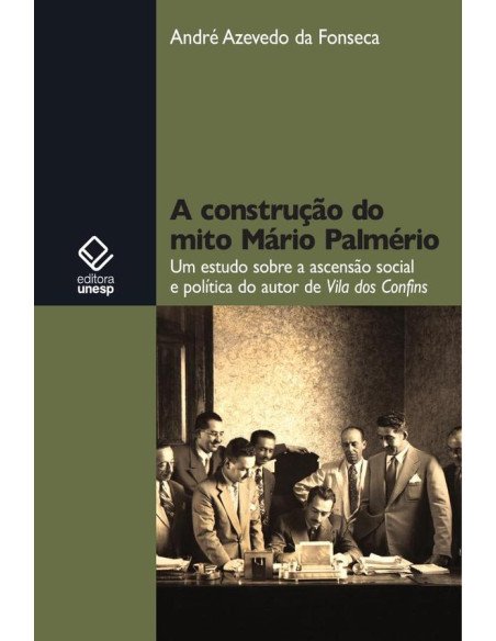 A construção do mito Mário Palmério:Um estudo sobre a ascensão social e política do autor de Vila dos Confins
