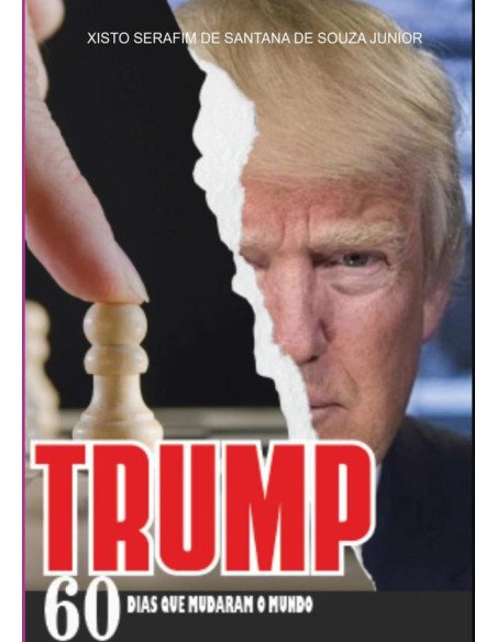 Trump:60 DIAS QUE MUDARAM O MUNDO