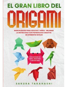 El gran libro del origami:Manualidades para adultos y niños - Mejorar la motricidad con papiroflexia creativa de diferentes niveles - Con aviones de papel, dragones y mucho más