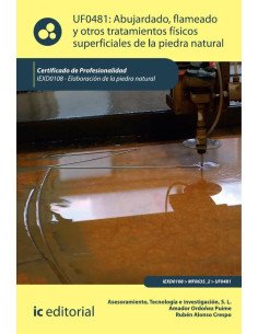 Abujardado, flameado y otros tratamientos físicos superficiales de la piedra natural. IEXD0108 - Elaboración de la piedra natural