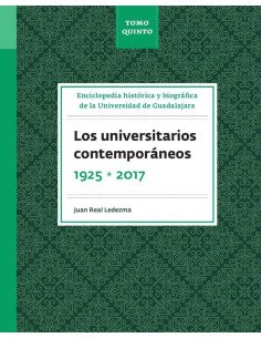 Enciclopedia histórica y biográfica de la Universidad de Guadalajara. Tomo Quinto:Los Universitarios contemporáneos 1925-2017.