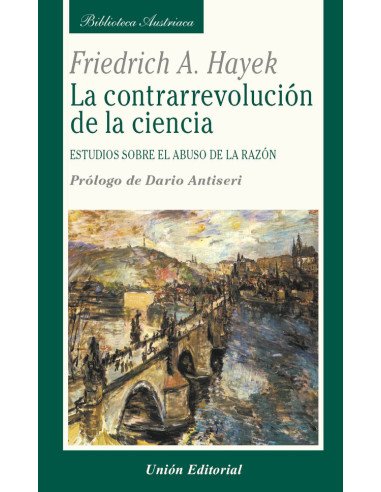 La contrarrevolución de la ciencia:Estudios sobre el abuso de la razón