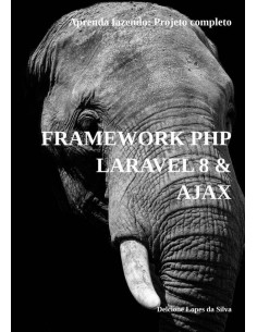 Framework Php Laravel 8 & Ajax:Aprenda fazendo: Projeto completo